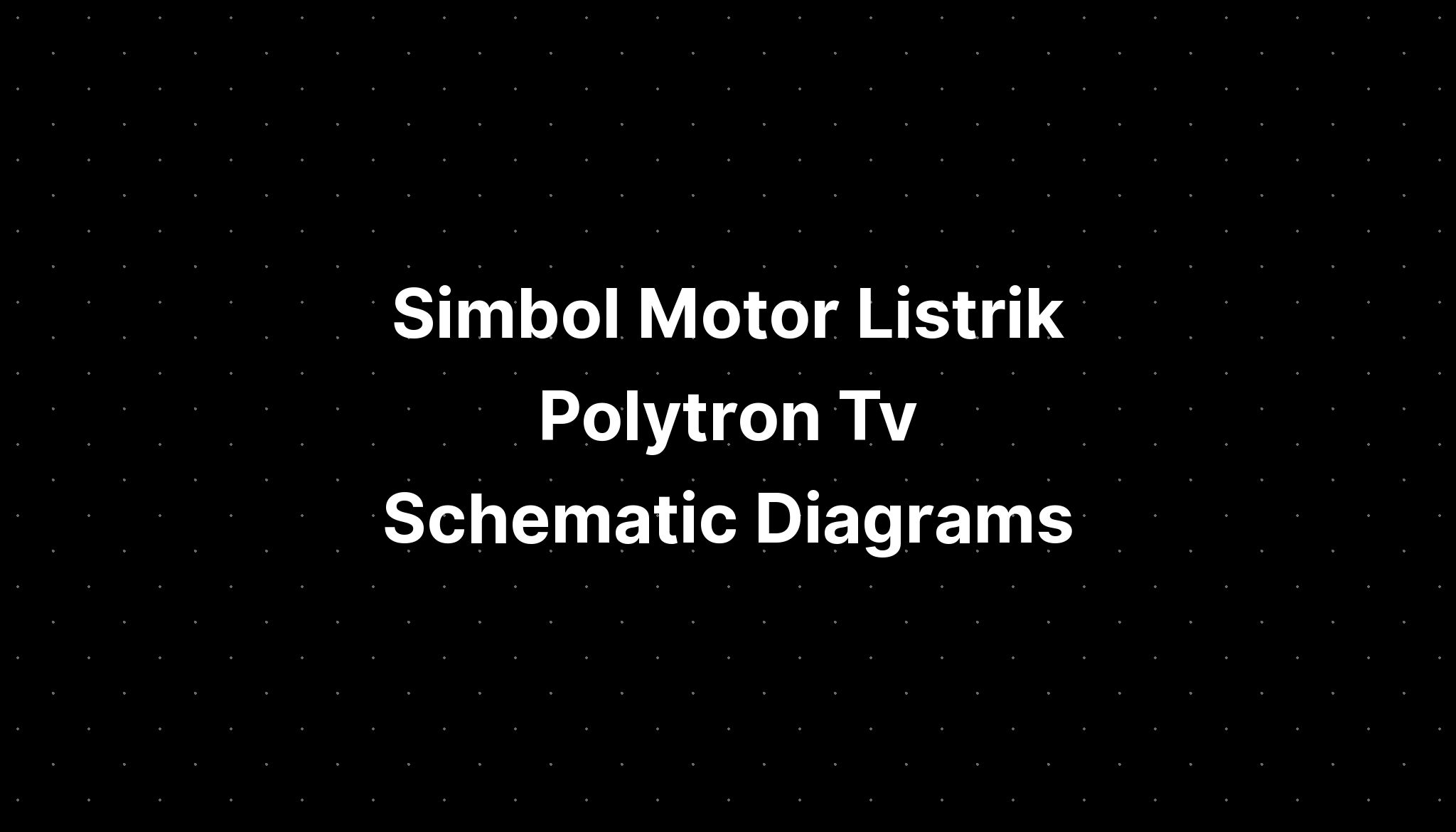 Simbol Motor Listrik Polytron Tv Schematic Diagrams - IMAGESEE